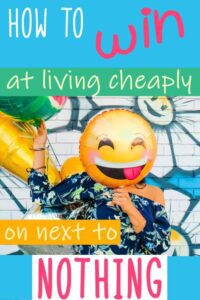 How to win at living cheaply on next to nothing